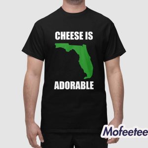 Florida Cheese Is Adorable Shirt