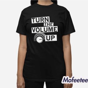 Turn The Volume Up Shirt