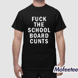 Fuck The School Board Cunts Shirt