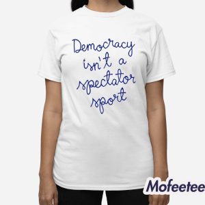 Nicolle Wallace Democracy Is Not a Spectator Sport Shirt 3