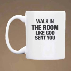 Walk In The Room Like God Sent You Mug 2