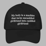 My Body Is A Machine That Turns Uncuddled Girlfriend Into Cuddled Girlfriend Hat