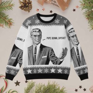 Pipe Down Dipshit Ugly Christmas Sweater