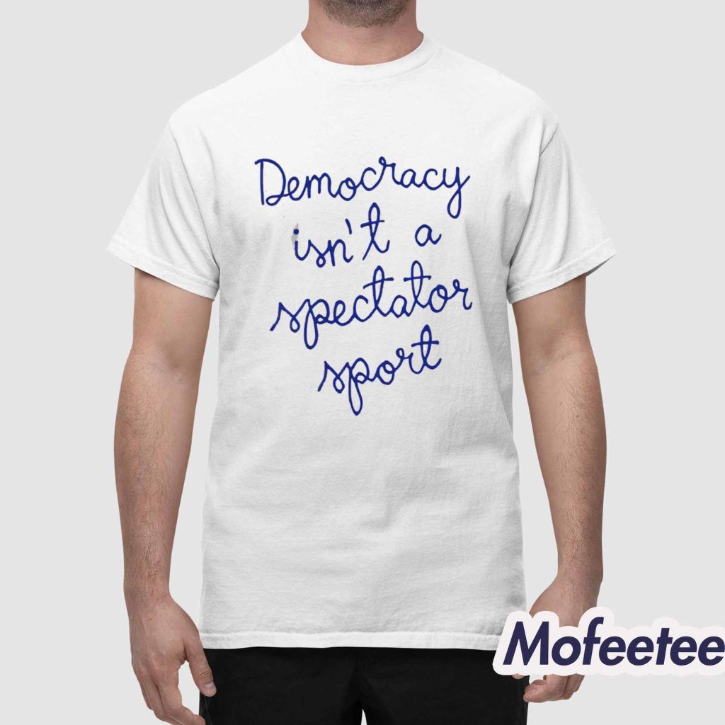 Nicolle Wallace Democracy Is Not a Spectator Sport Shirt 1