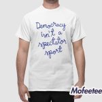 Nicolle Wallace Democracy Is Not a Spectator Sport Shirt