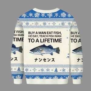 Buy A Man Eat Fish He Day Teach Fish Man To A Lifetime Ugly Christmas Sweater