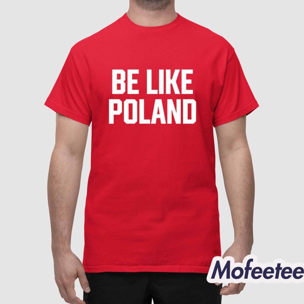 Tommy Robinson Be Like Poland Shirt Tommy Robinson Be Like Poland Shirt