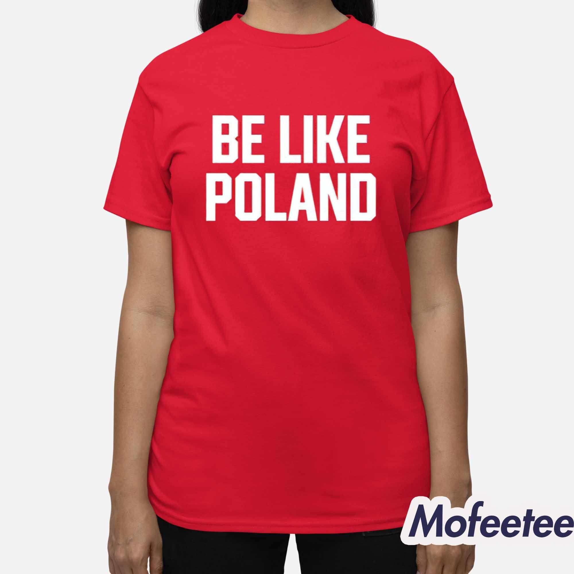 Tommy Robinson Be Like Poland Shirt Tommy Robinson Be Like Poland Shirt