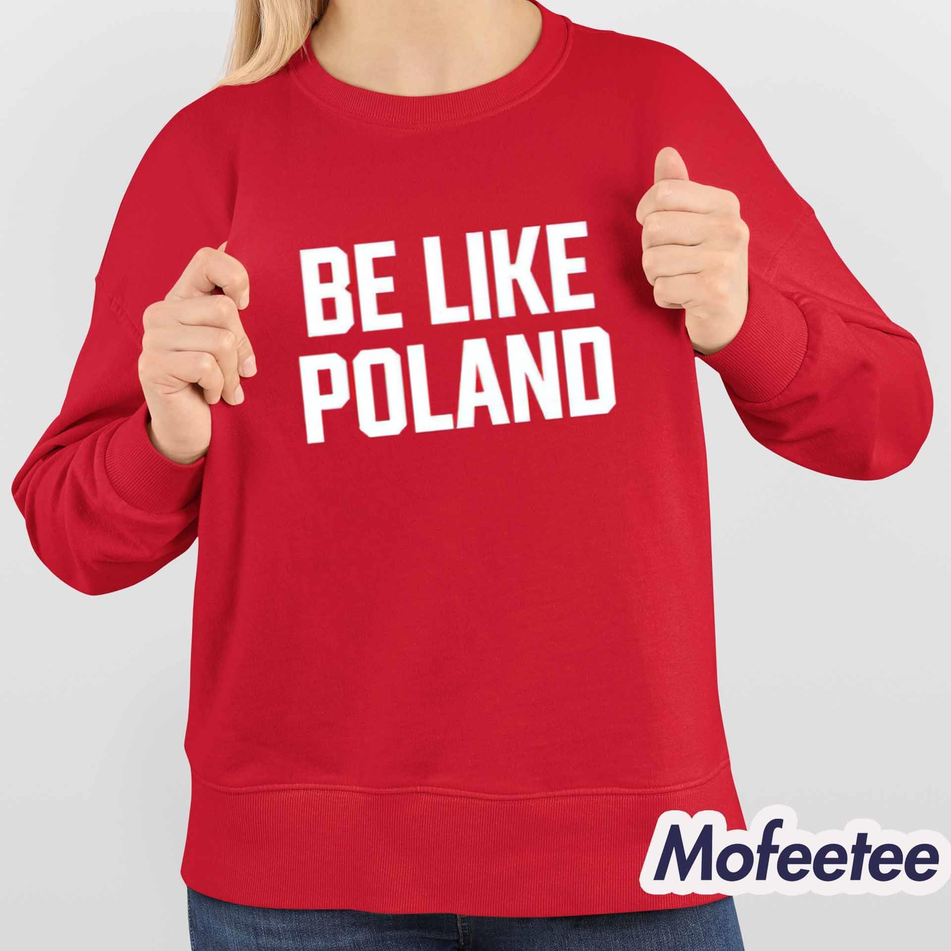 Tommy Robinson Be Like Poland Shirt Tommy Robinson Be Like Poland Shirt