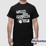 Turn The Volume Up Shirt