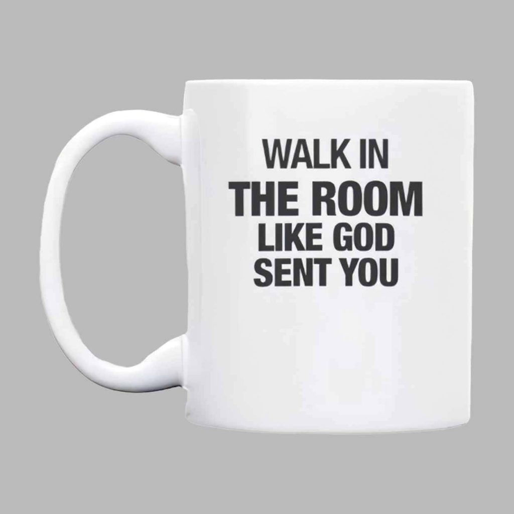 Walk In The Room Like God Sent You Mug 1