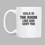 Walk In The Room Like God Sent You Mug