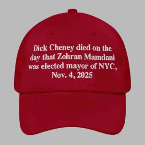 Dick Cheney Died On The Day That Zohran Mamdani Was Elected Mayor Of New York City November 4 2025 Hat 1 Dick Cheney Died On The Day That Zohran Mamdani Was Elected Mayor Of New York City November 4 2025 Hat 2