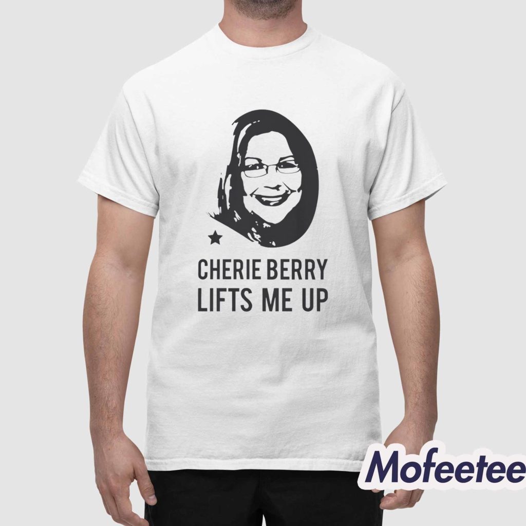 Cherie Berry Lifts Me Up Shirt Cherie Berry Lifts Me Up Shirt
