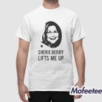 Cherie Berry Lifts Me Up Shirt Hoodie