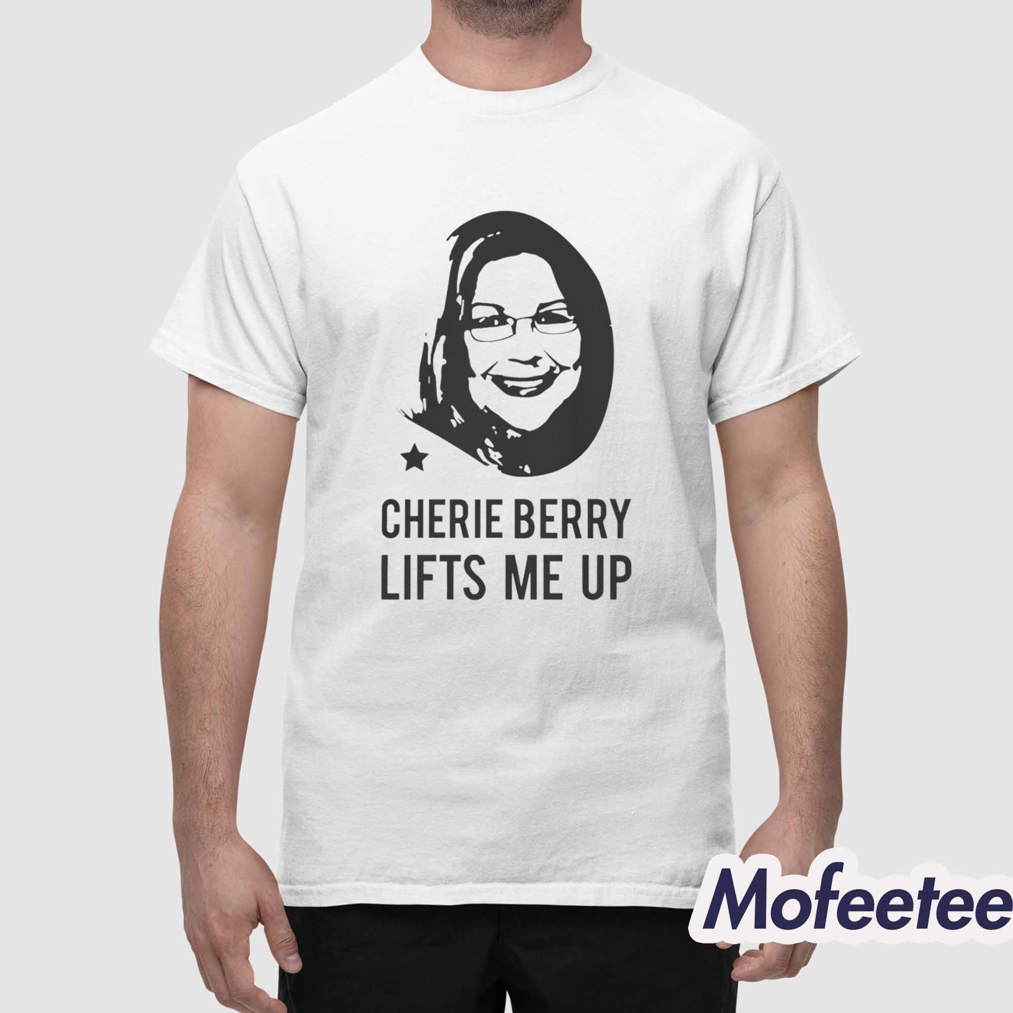 Cherie Berry Lifts Me Up Shirt Hoodie Cherie Berry Lifts Me Up Shirt Hoodie