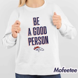 Broncos Be A Good Person Shirt