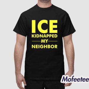 Ice Kidnapped My Neighbor Shirt