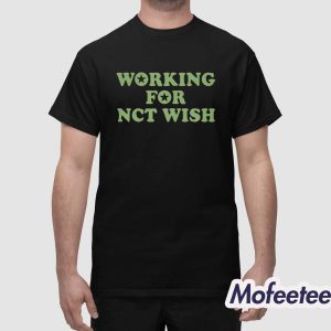 Working For Nct Wish Shirt