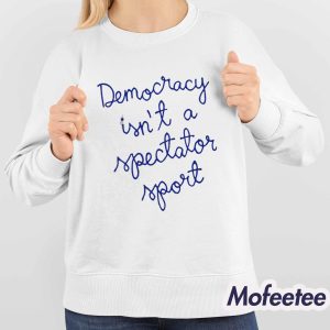 Nicolle Wallace Democracy Is Not a Spectator Sport Shirt 4