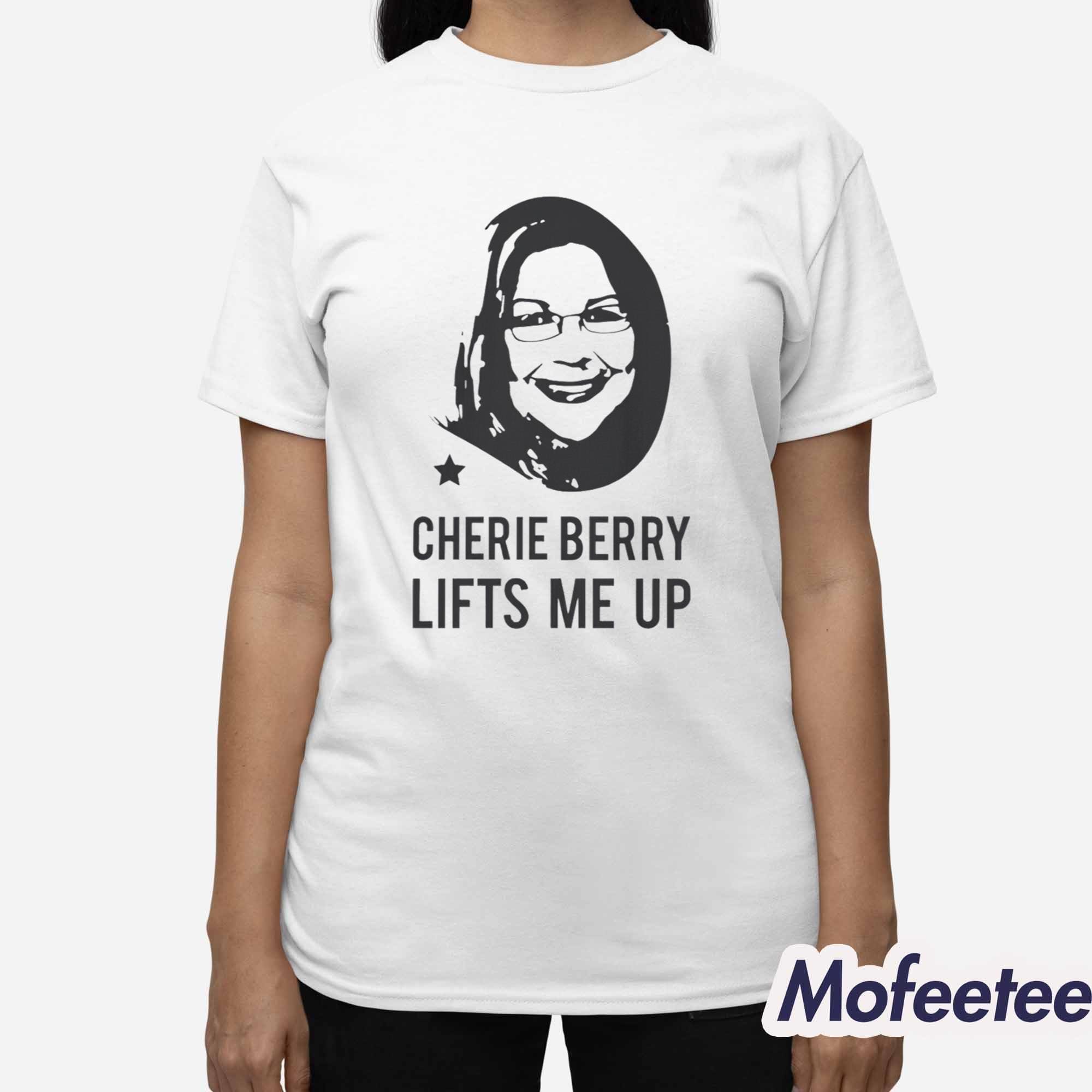 Cherie Berry Lifts Me Up Shirt Hoodie Cherie Berry Lifts Me Up Shirt Hoodie