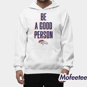 Broncos Be A Good Person Shirt