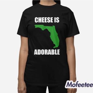 Florida Cheese Is Adorable Shirt