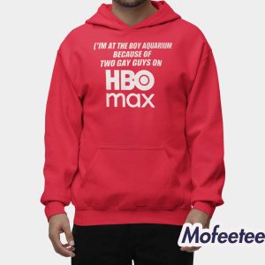 I’m At The Boy Aquarium Because Of Two Gay Guys On Hbo Max Shirt 2