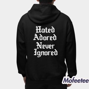 Hated Adored Never Ignored Shirt 3