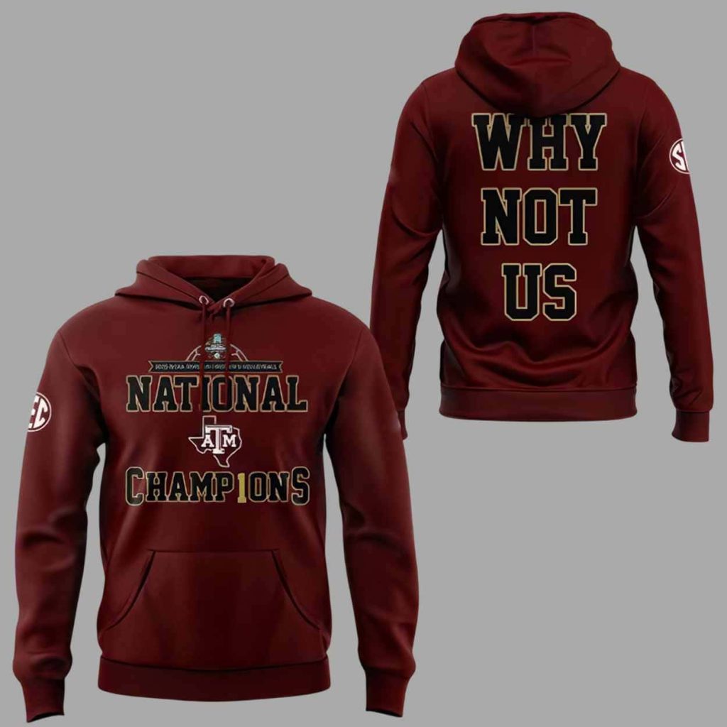 Aggies 2025 National Champions Why Not Us Hoodie