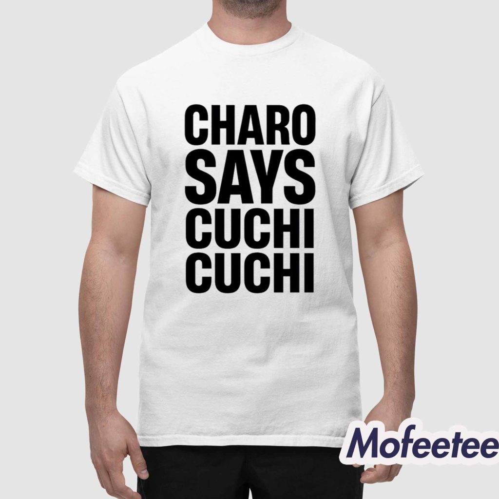 Charo Says Cuchi Cuchi Shirt 1