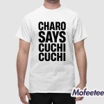 Charo Says Cuchi-Cuchi Shirt