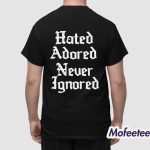 Hated Adored Never Ignored Shirt