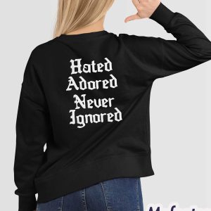 Hated Adored Never Ignored Shirt 2