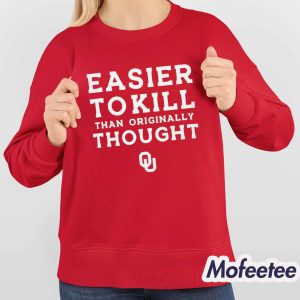 Easier To Kill Than Originally Thought Shirt 4
