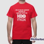 I’m At The Boy Aquarium Because Of Two Gay Guys On HBO Max Shirt