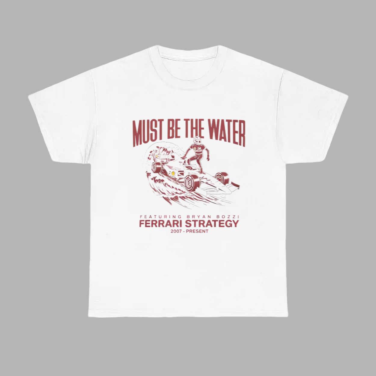 Must Be The Water Ferrari Strategy Shirt Must Be The Water Ferrari Strategy Shirt