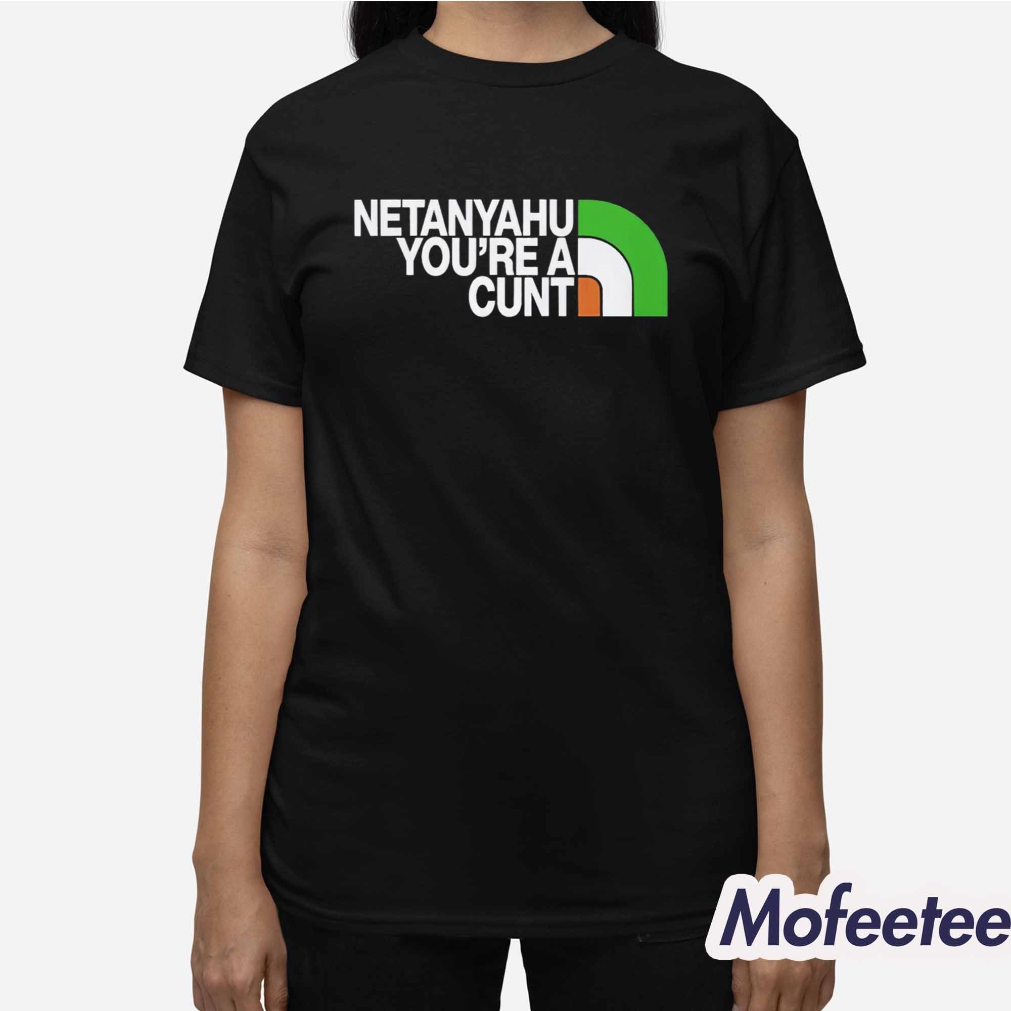 Netanyahu You’re A Cunt Shirt Netanyahu You’re A Cunt Shirt