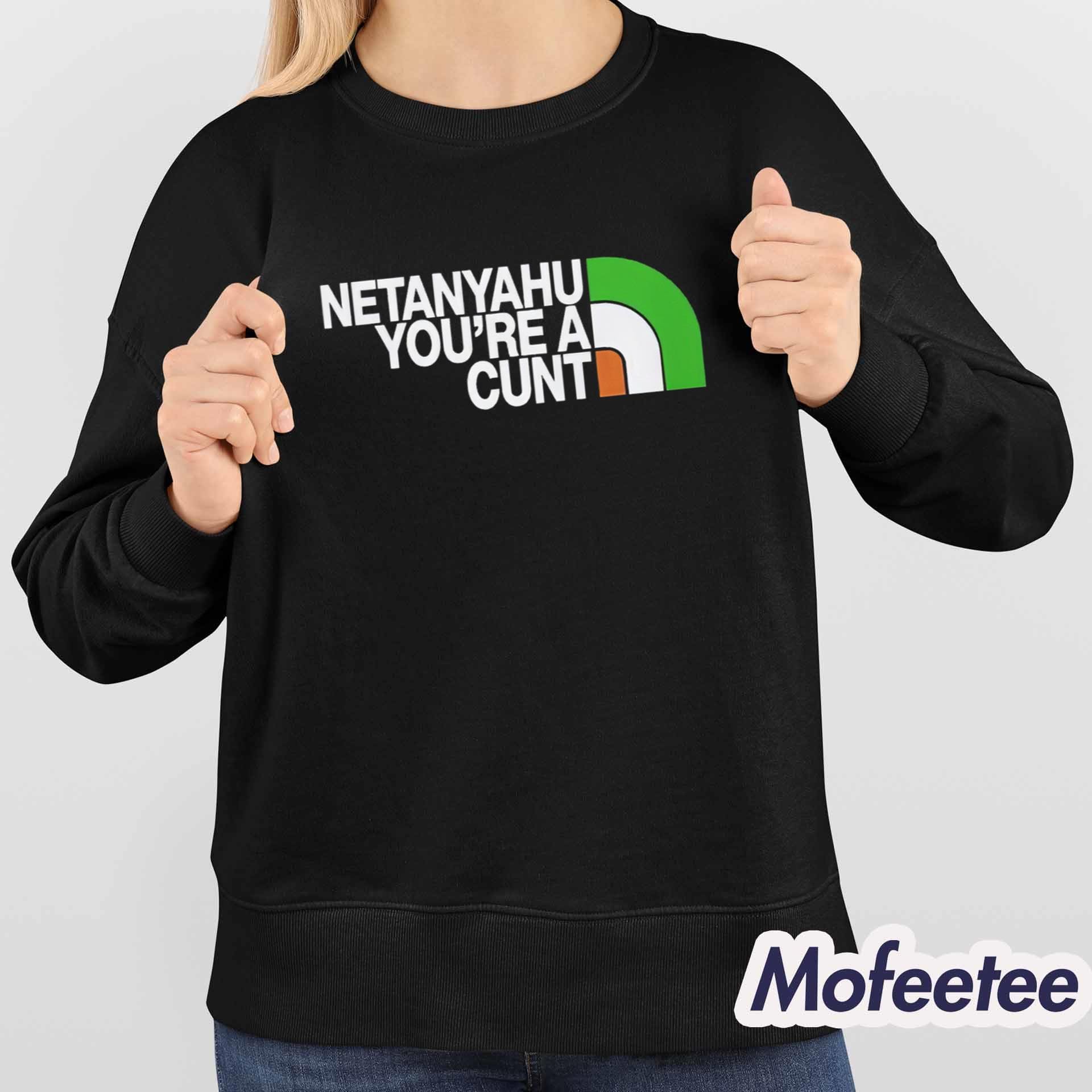 Netanyahu You’re A Cunt Shirt Netanyahu You’re A Cunt Shirt