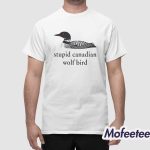 Stupid Canadian Wolf Bird Shirt