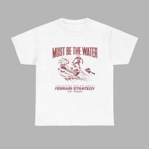 Must Be The Water Ferrari Strategy Shirt 1