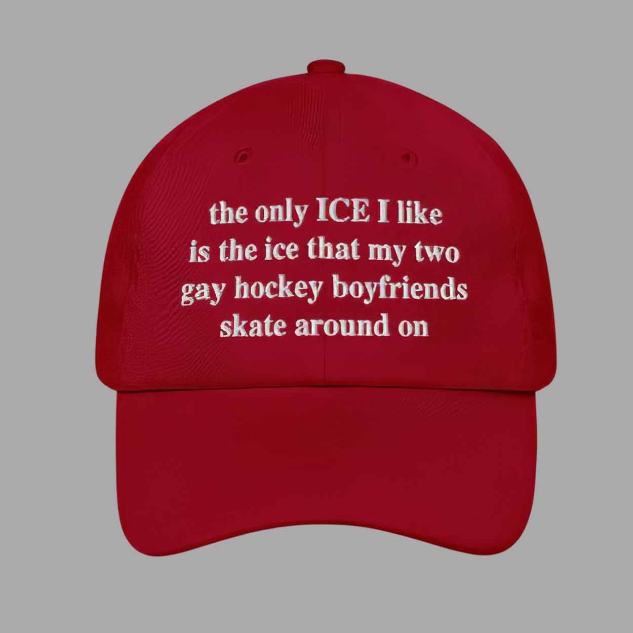 The Only ICE I Like Is The Ice My Two Gay Boyfriends Skate Around On Hat The Only ICE I Like Is The Ice My Two Gay Boyfriends Skate Around On Hat