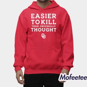 Easier To Kill Than Originally Thought Shirt 2