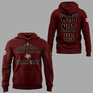 Aggies 2025 National Champions Why Not Us Hoodie