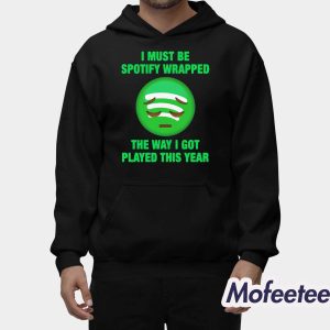 I Must Be Wrapped The Way I Got Played This Year Shirt 2