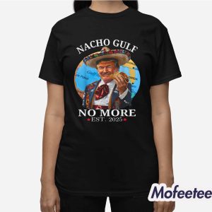 Nacho Gulf No More EST 2025 Trump Shirt 3