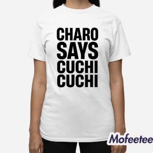 Charo Says Cuchi Cuchi Shirt 3