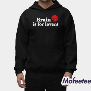 Brain Is For Lovers Shirt 2