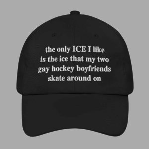 The Only ICE I Like Is The Ice My Two Gay Boyfriends Skate Around On Hat