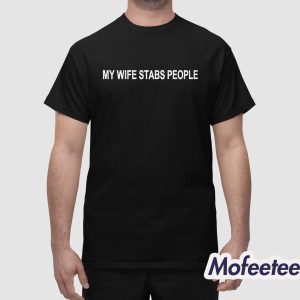 Javier Gabriel My Wife Stabs People Shirt 1